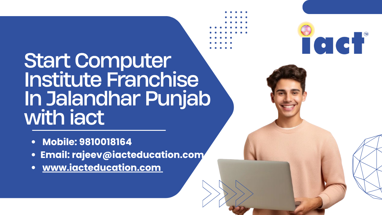 Start Your Computer Institute Franchise In Jalandhar With iact education