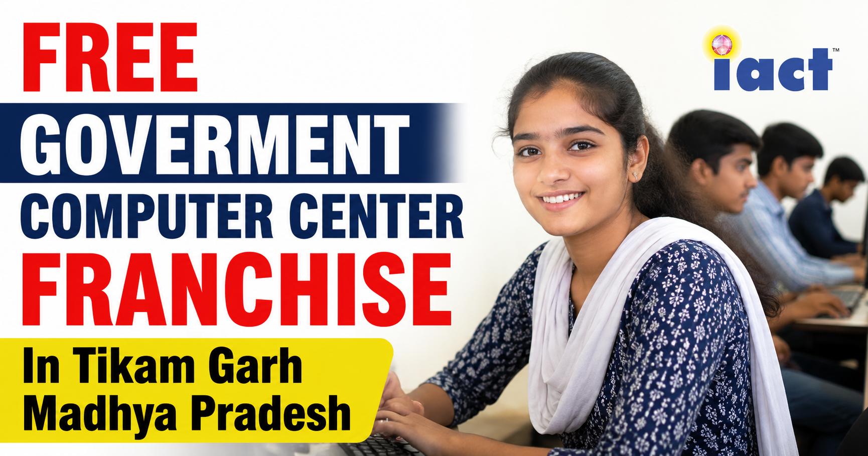 Free Goverment Computer Center Franchise  In Tikam Garh Madhya Pradesh